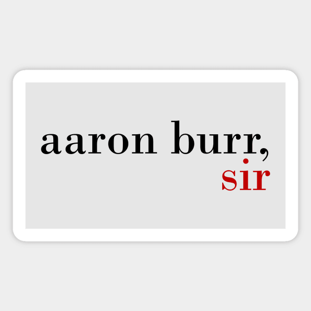 Aaron Burr, Sir Magnet by byebyesally